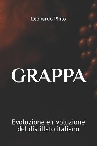 Grappa: Evoluzione e rivoluzione del distillato italiano