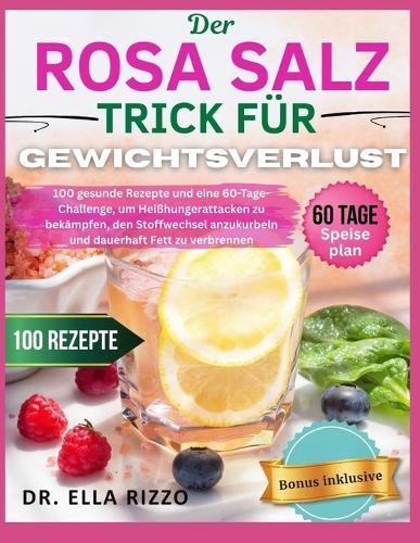 Der Rosa Salz Trick Für Gewichtsverlust: 100 gesunde Rezepte und eine 60-Tage-Challenge, um Heißhungerattacken zu bekämpfen, den Stoffwechsel anzukurbeln und dauerhaft Fett zu verbrennen