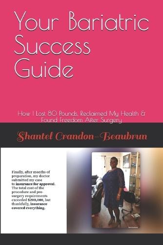 Your Bariatric Success Guide: How I Lost 80 Pounds, Reclaimed My Health & Found Freedom After Surgery