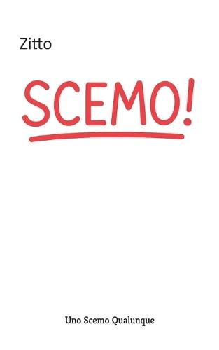 Zitto Scemo!: Viaggio attraverso una parola che da insulto diventa carezza