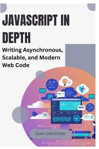 JavaScript in Depth: Writing Asynchronous, Scalable, and Modern Web Code