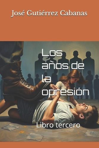 Los años de la opresión: Libro tercero