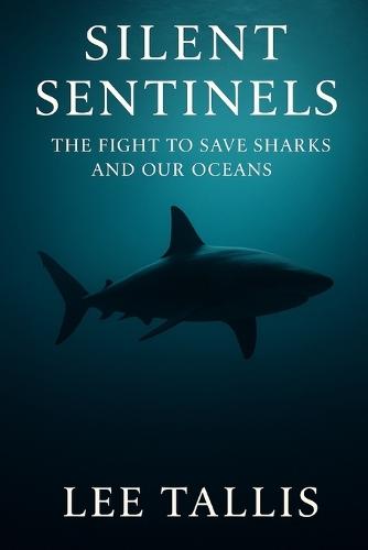 Silent Sentinels: The Fight to Save Sharks and Our Oceans
