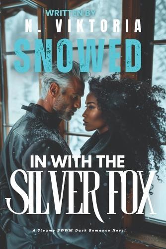 Snowed in With The Silver Fox: A Dark Steamy BWWM Interracial Multicultural Standalone Age Gap Forbidden Love Romance