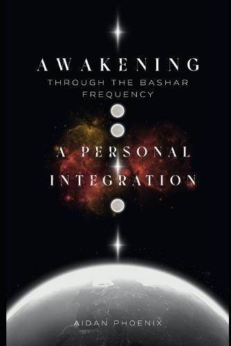 Awakening Through the Bashar Frequency: A Personal Integration