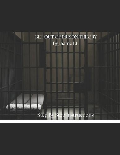 GET OUT OF PRISON THEORY By J. EL