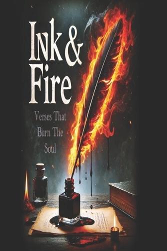 Ink & Fire: Verses That Burn The Soul
