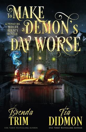 To make a Demon's Day Worse: Paranormal Women's Fiction: Supernatural Midlife Bounty Hunter
