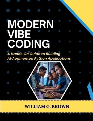 Modern Vibe Coding: A Hands-On Guide to Building AI-Augmented Python Applications