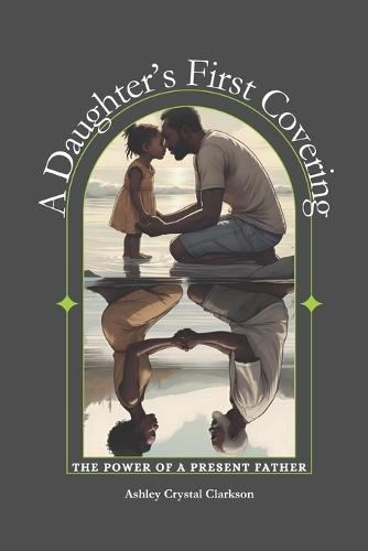 A Daughter's First Covering: The Power of a Present Father