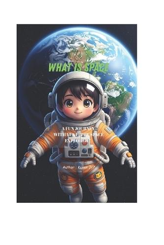 What is Space?: A Fun and Easy Science Book for Curious Kids Ages 4-8