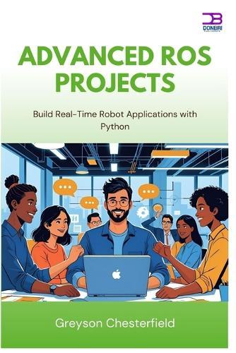 Advanced ROS Projects: Build Real-Time Robot Applications with Python