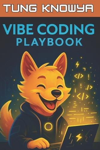 Vibe Coding Playbook: AI-Assisted Programming with Autonomous Agents. Code Less. Build 10x Faster. Create Products People Truly Love.