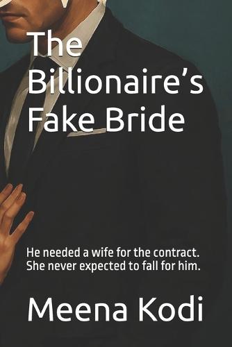 The Billionaire's Fake Bride: He needed a wife for the contract. She never expected to fall for him.