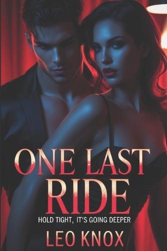 One Last Ride: Hold Tight, It's Going Deeper: An alpha male possessive romance with BDSM heat.
