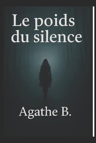 Le poids du silence: Une histoire vraie de résilience, de douleur et de renaissance