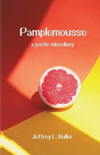 Pamplemousse: A Miscellany of Poems