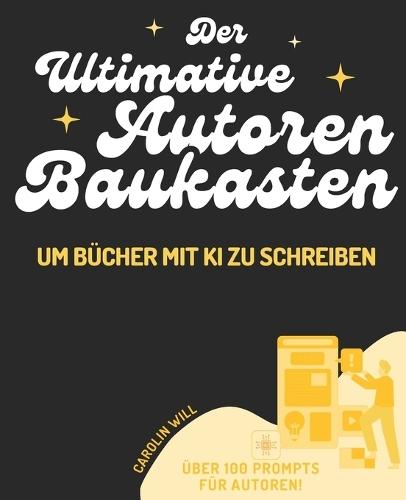 Der ultimative Autoren-Baukasten um Bücher mit KI zu schreiben