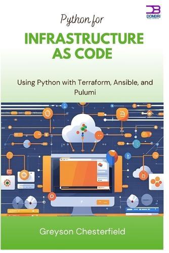 Python for Infrastructure as Code: Using Python with Terraform, Ansible, and Pulumi