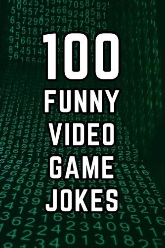 100 Funny Video Game Jokes: A Clean and Hilarious Gift Book for Gamers, Streamers, and Video Game Fans of All Ages