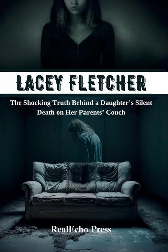 Lacey Fletcher: The Shocking Truth Behind a Daughter's Silent Death on Her Parents' Couch