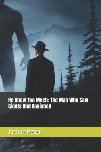 He Knew Too Much: The Man Who Saw Giants And Vanished
