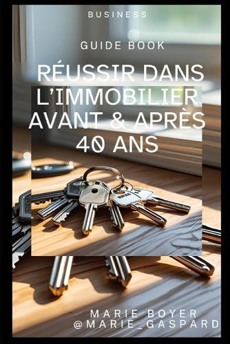 GUIDE pour Réussir dans L'IMMOBILIER Avant et Après 40 ans
