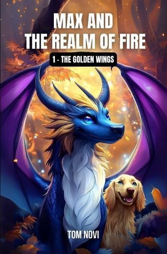 Max and the Realm of Fire: The Golden Wings - Book #1