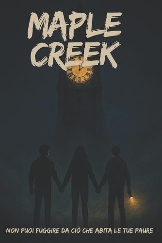 Maple Creek: Non puoi fuggire da ciò che abita le tue paure