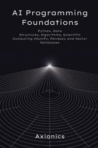 AI Programming Foundations: Python, Data Structures, Algorithms, Scientific Computing (NumPy, Pandas), and Vector Databases