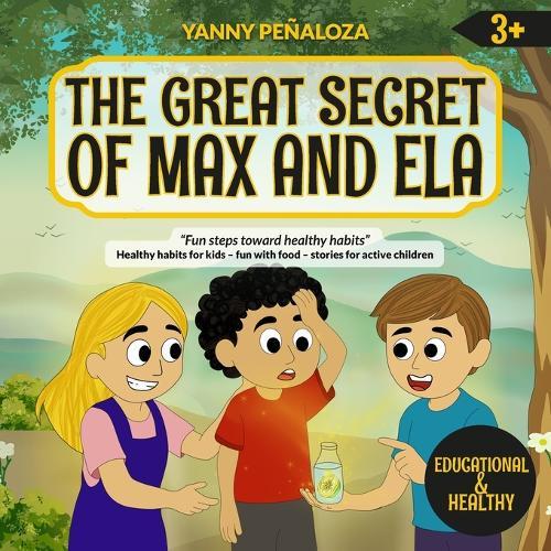 The Great Secret of Max and Ela: A Children's Story about Energy, Hydration, and Healthy Habits - Nutritional Education for Kids Aged 3 and Up, FUN STEPS TOWARD GOOD HABITS: Book with Bright Illustrations and a Fun Recipe