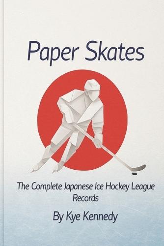 Paper Skates: The Complete Japanese Ice Hockey League Records