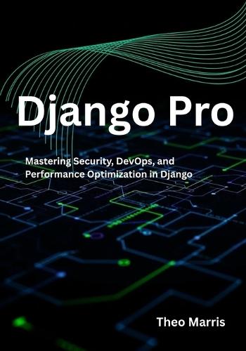Django Pro: Mastering Security, DevOps, and Performance Optimization in Django