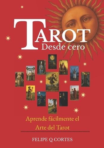 Tarot desde cero: Aprende fácilmente el Arte del Tarot