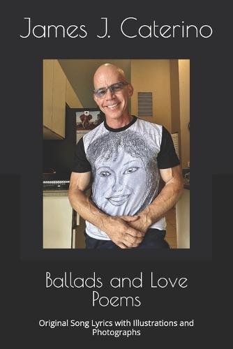 Ballads and Love Poems: Original Song Lyrics with Illustrations and Photographs