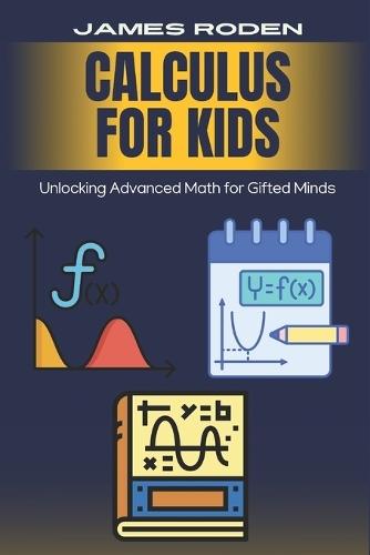 Calculus for Kids: Unlocking Advanced Math for Gifted Minds