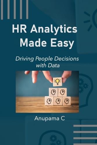 HR Analytics Made Easy: Driving People Decisions with Data