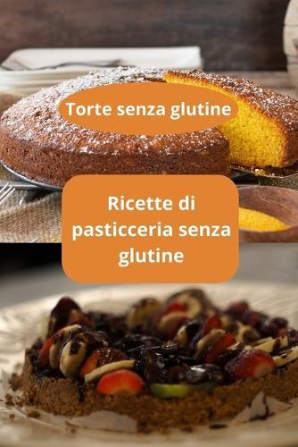 Ricette di pasticceria senza glutine: Torte senza glutine - Pasticceria senza glutine - Pasticceria naturale