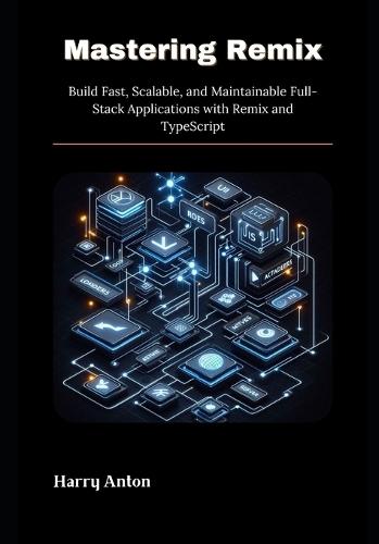 Mastering Remix: Build Fast, Scalable, and Maintainable Full-Stack Applications with Remix and TypeScript