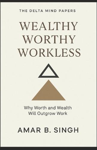 Wealthy Worthy Workless: Why Worth and Wealth Will Outgrow Work
