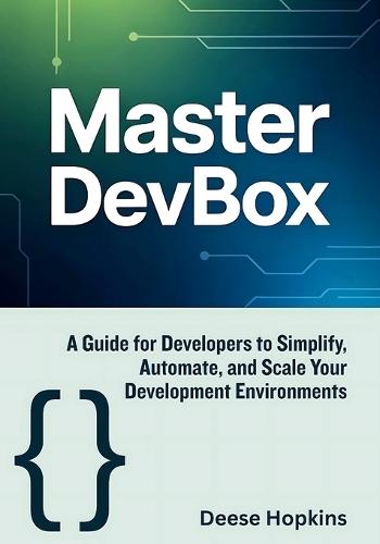 Master Devbox: A Guide for Developers to Simplify, Automate, and Scale Your Development Environments