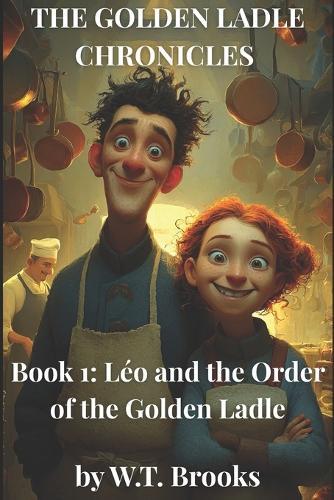The Golden Ladle Chronicles: Léo and the Order of the Golden Ladl