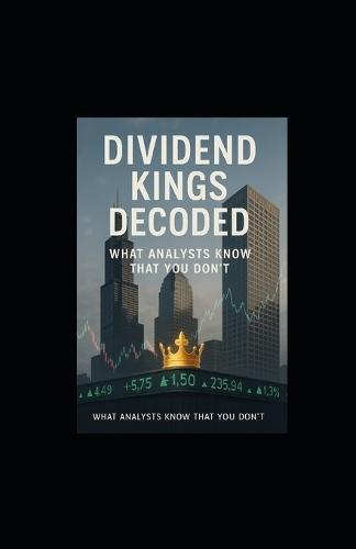 Dividend Kings Decoded: What Analysts Know That You Don't