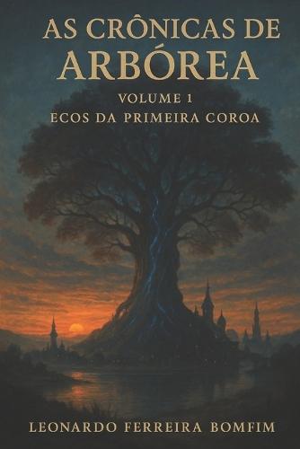 As Crônicas de Arbórea - Volume 1: Ecos da Primeira Coroa