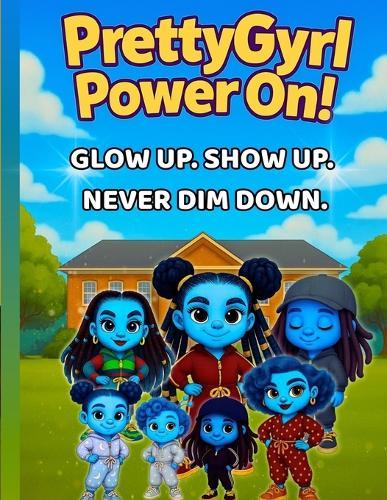 PrettyGyrl Glow Squad(TM): PrettyGyrl Power On!: Glow Up. Show Up. Never Dim Down.