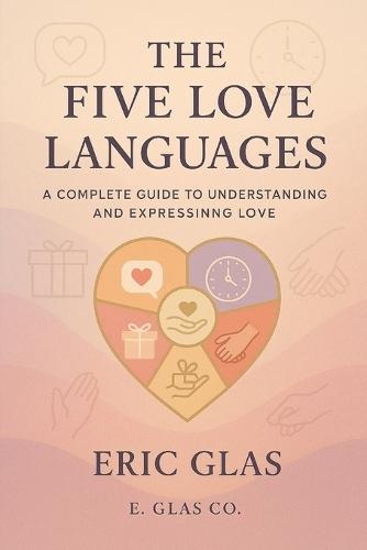 The Five Love Languages: A Complete Guide to Understanding and Expressing Love