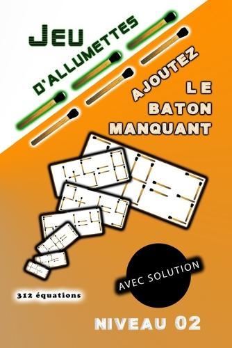 Jeu d'allumettes avec solution AJOUTEZ Le Baton manquant: Niveau 02