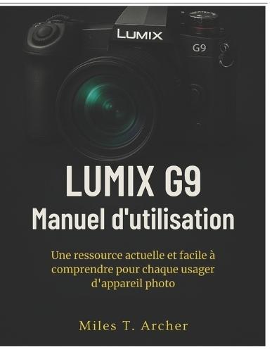 Lumix g9 Manuel d'utilisation: Une ressource actuelle et facile à comprendre pour chaque usager d'appareil photo