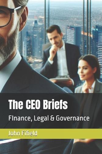 The CEO Briefs: FInance, Legal & Governance