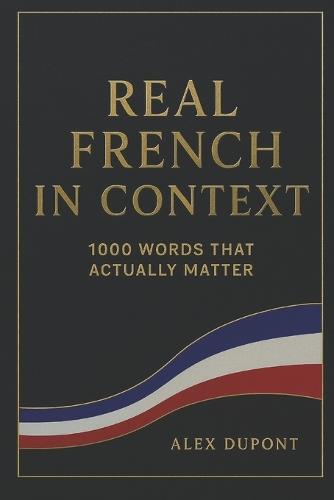 Real French in Context - 1000 Words That Actually Matter